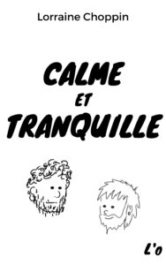 couverture de la BD Calme et Tranquille de Lorraine Choppin